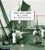 Etel 1972-2000 : de l'aube au crépuscule. Adaleg ar gouloù-deiz betek ar peusnoz - Michel Le Leuch