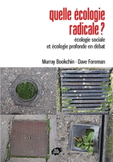 Quelle écologie radicale ? : écologie sociale et écologie profonde en débat - Murray Bookchin