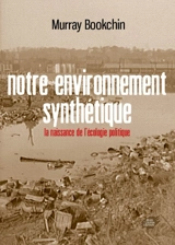 Notre environnement synthétique : la naissance de l'écologie politique - Murray Bookchin
