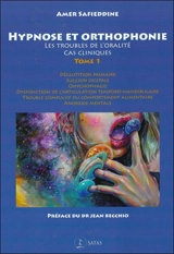 Hypnose et orthophonie. Vol. 1. Les troubles de l'oralité : cas cliniques - Amer Safieddine