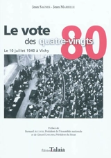 Le vote des quatre-vingts : le 10 juillet 1940 à Vichy - Jean Sagnes