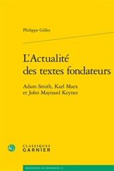 L'actualité des textes fondateurs : Adam Smith, Karl Marx et John Maynard Keynes - Philippe Gilles