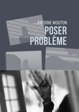Poser problème - Antoine Mouton