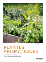 Plantes aromatiques : comment les cultiver et les entretenir facilement - Serge Schall