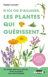 D'ici ou d'ailleurs, les plantes qui guérissent - Sophie Lacoste