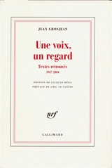 Une voix, un regard : textes retrouvés, 1947-2004 - Jean Grosjean