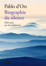 Biographie du silence : petite découverte de la méditation - Pablo d' Ors