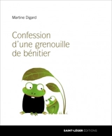 Confessions d'une grenouille de bénitier - Martine Digard