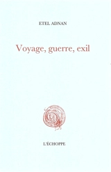 Voyage, guerre, exil - Etel Adnan