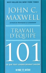 Travail d'équipe 101 : ce que tout leader devrait savoir - John C. Maxwell
