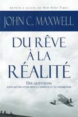 Du rêve à la réalité : 10 questions pour mettre votre rêve à l’épreuve et le concrétiser ! - John C. Maxwell