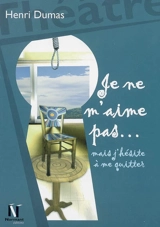 Je ne m'aime pas... mais j'hésite à me quitter : théâtre - Henri Dumas