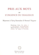 Pris aux mots ou L'urgence du dialogue : réponses à Tariq Ramadan & Shmuel Trigano