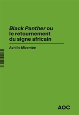 Black Panther ou Le retournement du signe africain. Revoir Black Panther, en hommage à Chadwick Boseman - Joseph-Achille Mbembe