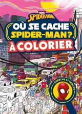 Où se cache Spider-Man ? : retrouve-le en parcourant New York ! : cherche et trouve, à colorier - Marvel comics