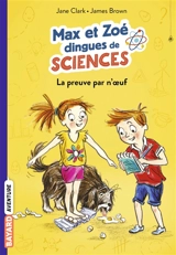 Max et Zoé dingues de sciences. Vol. 1. La preuve par n'oeuf - Jane Clarke