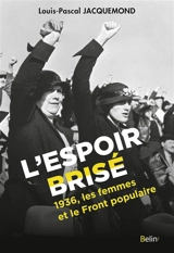 L'espoir brisé : 1936, les femmes et le Front populaire - Louis-Pascal Jacquemond