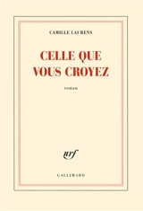 Celle que vous croyez - Camille Laurens