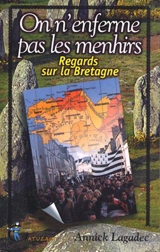 Peut-on enfermer les menhirs ? : regards sur la Bretagne - Annick Lagadec