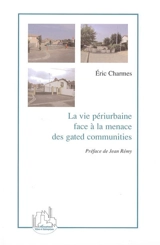 La vie périurbaine face à la menace des gated communities - Eric Charmes