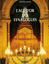 L'âge d'or des synagogues - Dominique Jarrassé