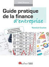 Guide pratique de la finance d'entreprise : pour l'entrepreneur, le chef d'entreprise et l'étudiant en gestion - Yannick Coulon