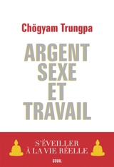 Argent, sexe et travail : s'éveiller à la vie réelle - Chögyam Trungpa