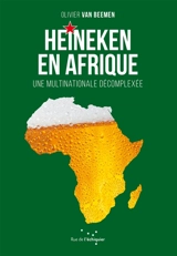 Heineken en Afrique : une multinationale décomplexée - Michel Olivier van Beemen