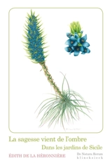 La sagesse vient de l'ombre : dans les jardins de Sicile - Edith de La Héronnière