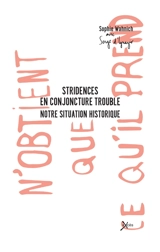 Stridences en conjoncture trouble : notre situation historique - Sophie Wahnich