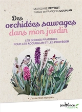 Des orchidées sauvages dans mon jardin : les bonnes pratiques pour les accueillir et les protéger - Morgane Peyrot