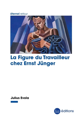 La figure du travailleur chez Ernst Jünger - Julius Evola