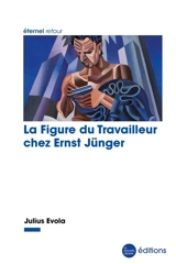 La figure du travailleur chez Ernst Jünger - Julius Evola