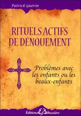 Rituels actifs de dénouement : problèmes avec les enfants ou les beaux-enfants - Patrick Guérin