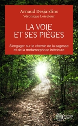 La voie et ses pièges : s'engager sur le chemin de la sagesse et de la métamorphose intérieure - Arnaud Desjardins