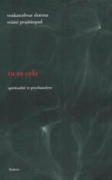 Tu es cela : spiritualité et psychanalyse - Venkateshvar Sharma