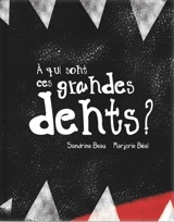 A qui sont ces grandes dents ? - Sandrine Beau