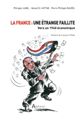 La France, une étrange faillite : vers un 1940 économique - Philippe Jumel