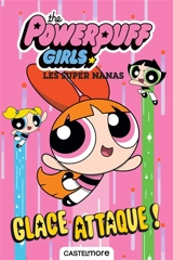 The Powerpuff girls. Glace attaque !. Les super nanas. Glace attaque !