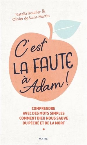 C'est la faute à Adam ! : comprendre avec des mots simples comment Dieu nous sauve du péché et de la mort - Natalia Trouiller