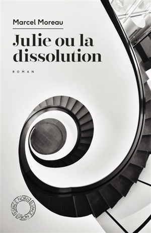 Julie ou La dissolution - Marcel Moreau