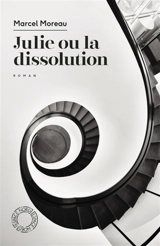 Julie ou La dissolution - Marcel Moreau