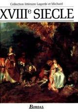 XVIIIe siècle, les grands auteurs français du programme : anthologie et histoire littéraire - André Lagarde