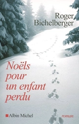 Noëls pour un enfant perdu - Roger Bichelberger