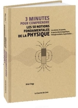 3 minutes pour comprendre les 50 notions fondamentales de la physique : les atomes, les quanta, le spectre électromagnétique, l'énergie nucléaire, la gravitation... - Brian Clegg