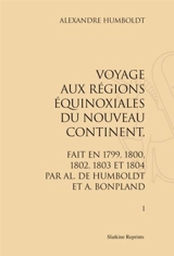 Voyage aux régions équinoxiales du Nouveau Continent, fait en 1799, 1800, 1802, 1803 et 1804 - Alexander von Humboldt