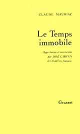Le Temps immobile : pages choisies et commentées par José Cabanis - Claude Mauriac