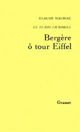 Le Temps immobile. Vol. 8. Bergère, ô Tour Eiffel - Claude Mauriac