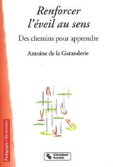 Renforcer l'éveil au sens : des chemins pour apprendre - Antoine de La Garanderie