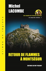 Le sang des siècles. Vol. 1. Retour de flammes à Montségur : une enquête de Françoise Dutellier - Michel Lacombe